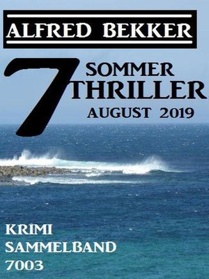 cover image of 7 Alfred Bekker Sommer Thriller August 2019 – Krimi Sammelband 7003